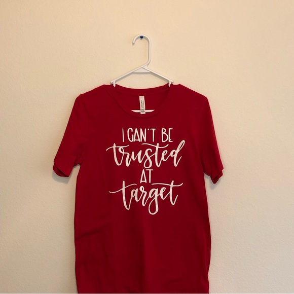 Bella Canvas Tops - “I Can’t Be Trusted At Target” Tee